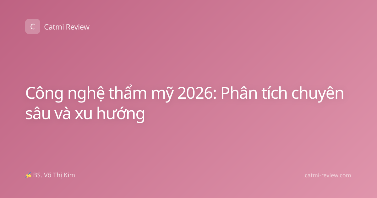 Công nghệ thẩm mỹ 2026: Phân tích chuyên sâu và xu hướng