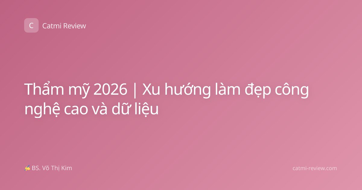 Thẩm mỹ 2026 | Xu hướng làm đẹp công nghệ cao và dữ liệu