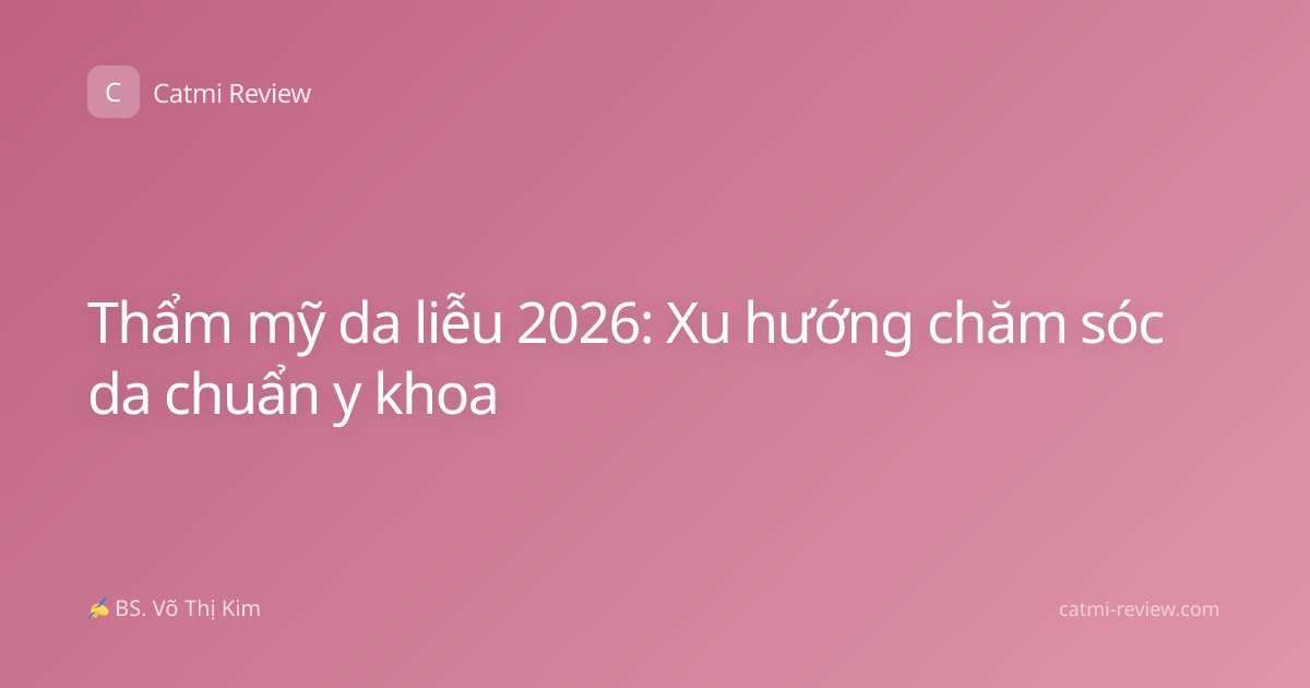 Thẩm mỹ da liễu 2026: Xu hướng chăm sóc da chuẩn y khoa