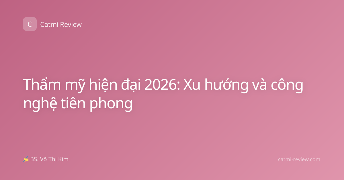 Thẩm mỹ hiện đại 2026: Xu hướng và công nghệ tiên phong