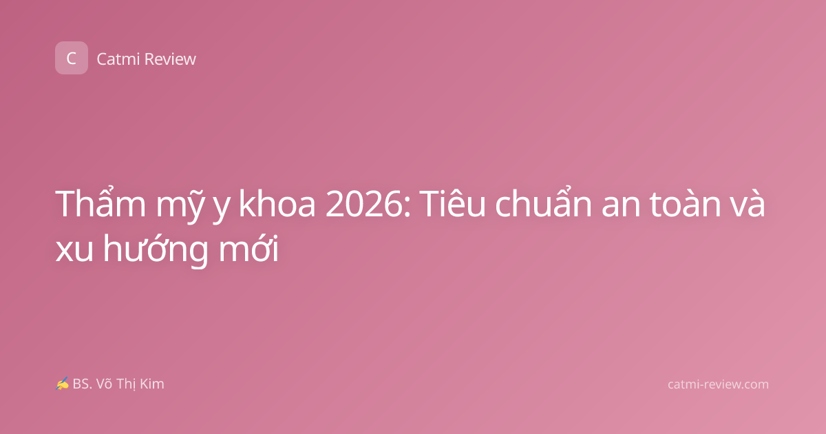 Thẩm mỹ y khoa 2026: Tiêu chuẩn an toàn và xu hướng mới