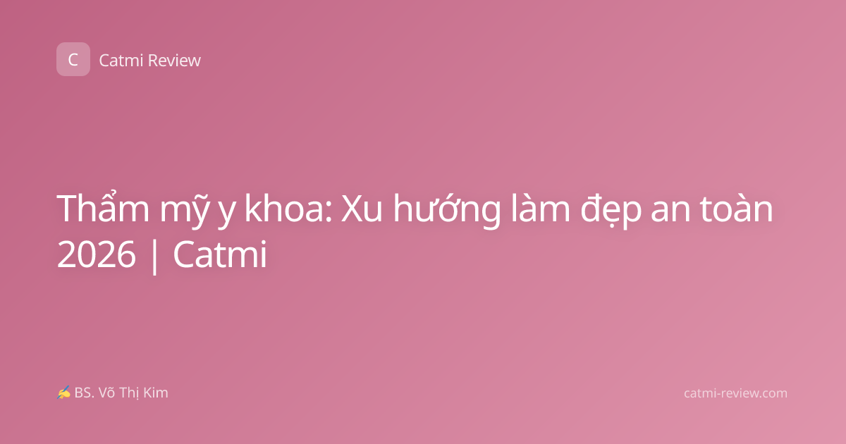 Thẩm mỹ y khoa: Xu hướng làm đẹp an toàn 2026 | Catmi