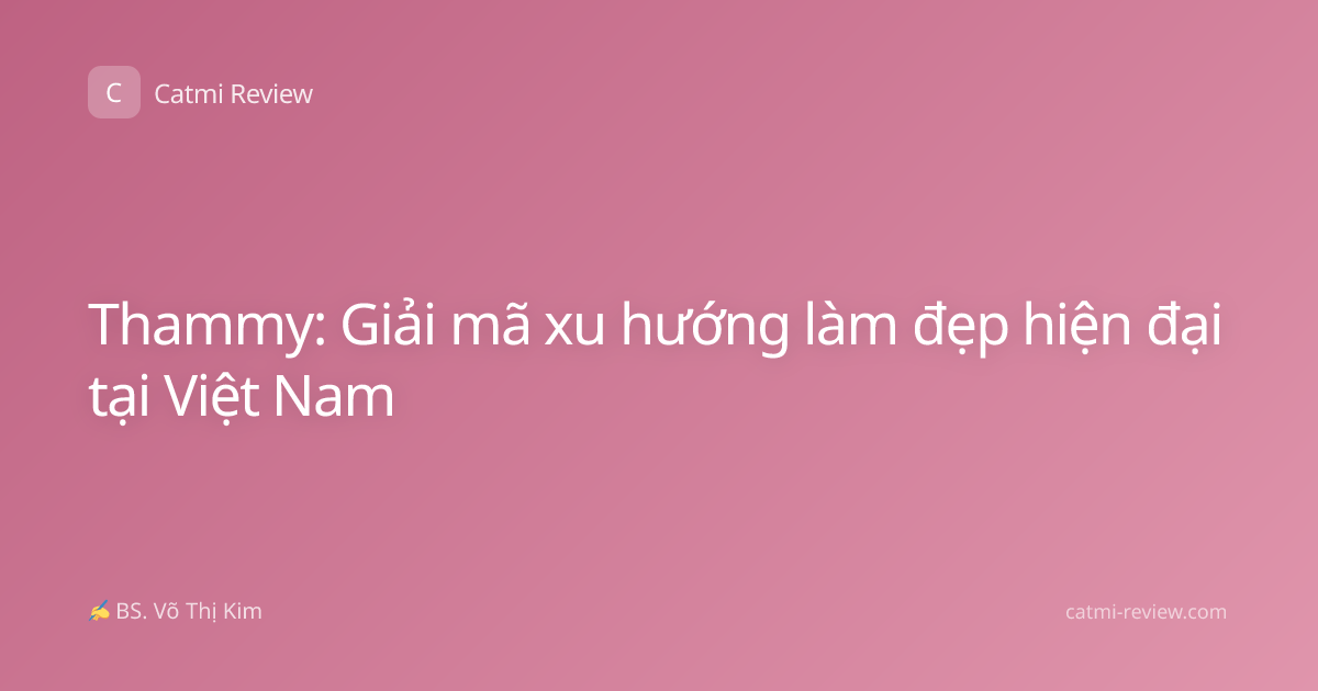 Thammy: Giải mã xu hướng làm đẹp hiện đại tại Việt Nam
