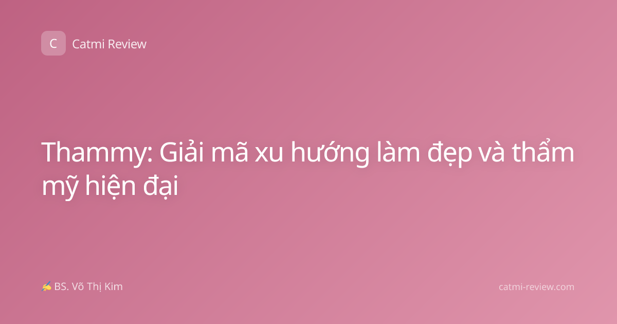Thammy: Giải mã xu hướng làm đẹp và thẩm mỹ hiện đại