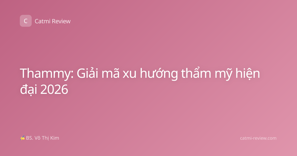 Thammy: Giải mã xu hướng thẩm mỹ hiện đại 2026