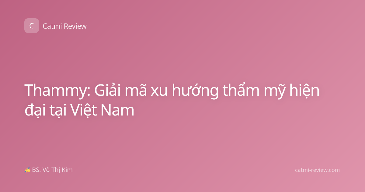 Thammy: Giải mã xu hướng thẩm mỹ hiện đại tại Việt Nam