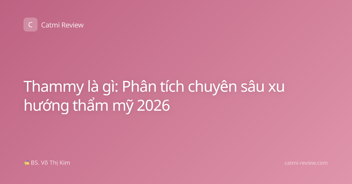 Thammy là gì: Phân tích chuyên sâu xu hướng thẩm mỹ 2026