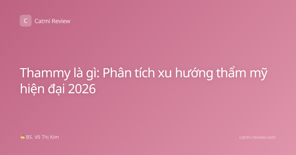 Thammy là gì: Phân tích xu hướng thẩm mỹ hiện đại 2026