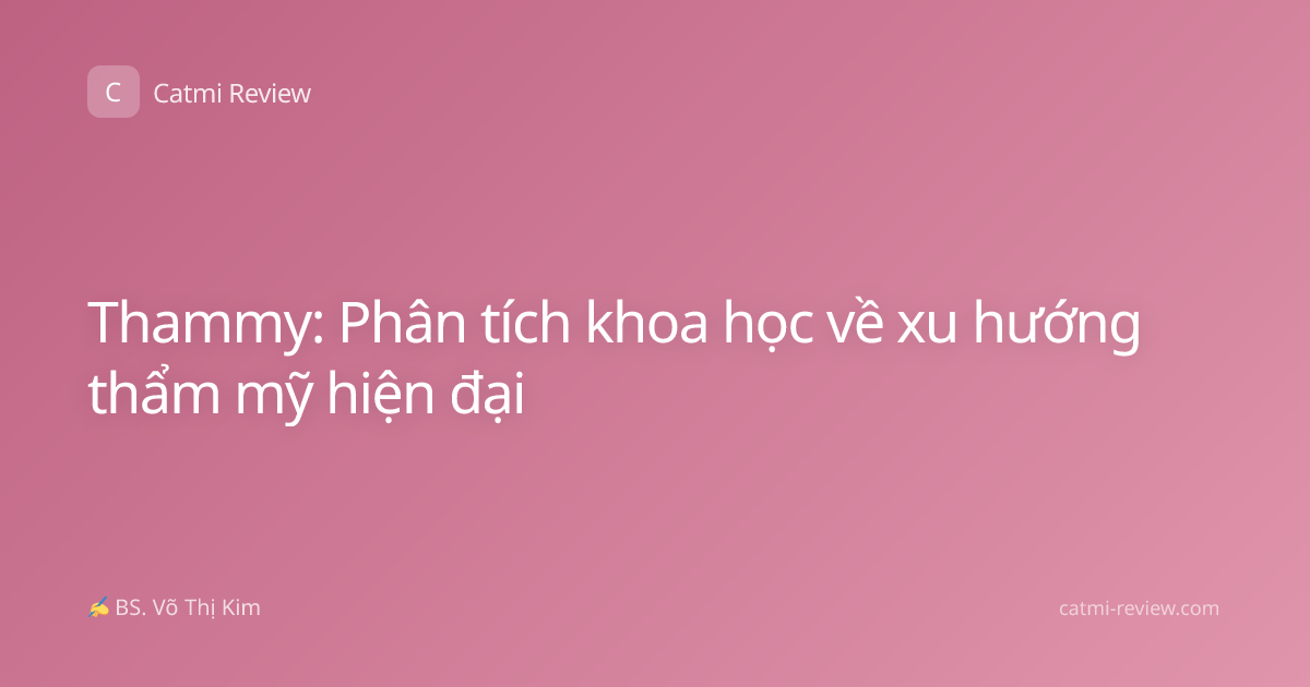 Thammy: Phân tích khoa học về xu hướng thẩm mỹ hiện đại