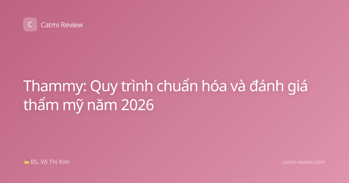 Thammy: Quy trình chuẩn hóa và đánh giá thẩm mỹ năm 2026