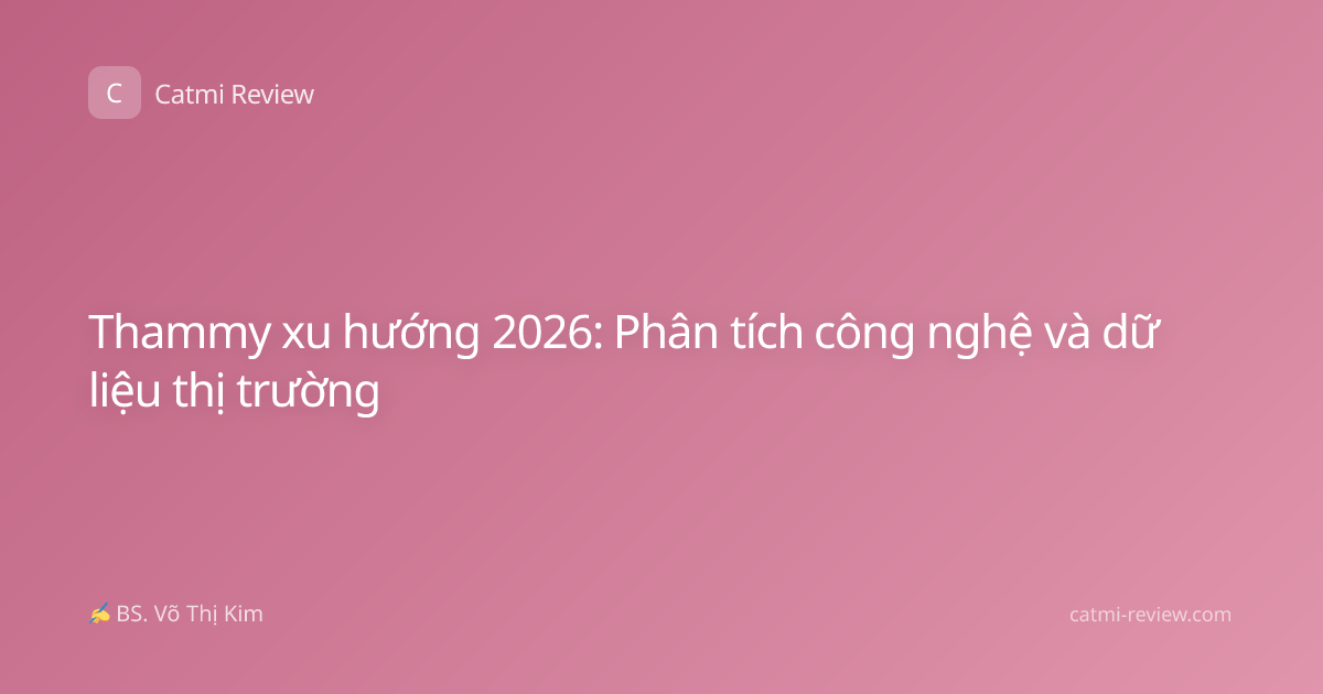 Thammy xu hướng 2026: Phân tích công nghệ và dữ liệu thị trường