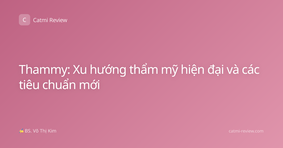 Thammy: Xu hướng thẩm mỹ hiện đại và các tiêu chuẩn mới
