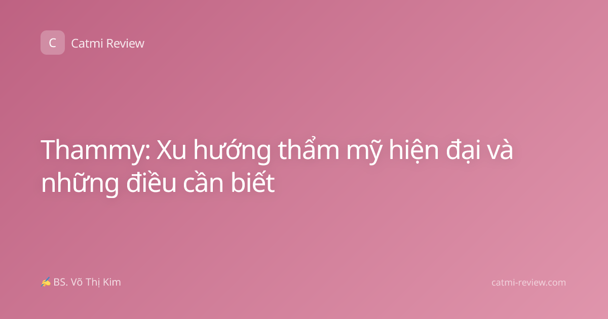 Thammy: Xu hướng thẩm mỹ hiện đại và những điều cần biết