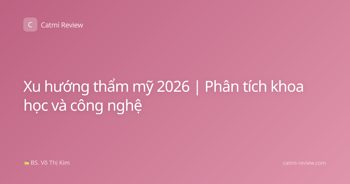 Xu hướng thẩm mỹ 2026 | Phân tích khoa học và công nghệ